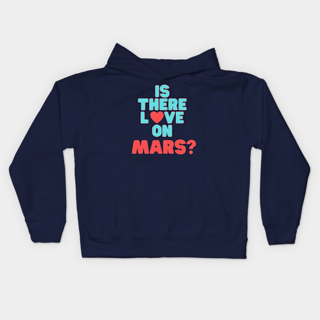 Is There Love On Mars Kids Hoodie by Conundrum Cracker